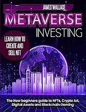 Metaverse Investing: The New Beginners Guide to NFTs, Crypto Art, Digital Assets and Blockchain Gaming