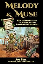 Melody & Muse, Tips for Inspired Composers: How to Market & Sell Your Music to Film, Toon & Game Producers