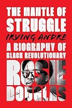 The Mantle of Struggle: A Biography of Black Revolutionary Rosie Douglas