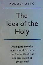 The Idea of the Holy: An Inquiry Into the Non-rational Factor in the Idea of the Divine and Its Relation to the Rational
