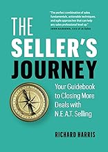 The Seller’s Journey: Your Guidebook to Closing More Deals with N.E.A.T. Selling