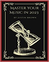 Master Your Music in 2023: : 44 Proven Ways to Achieve Professional Sound with Protools