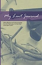 My Lent Journal : Cycle C: Daily reflections and scripture readings, from Ash Wednesday into Holy Week for liturgical Cycle C