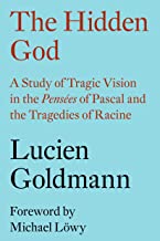 The Hidden God: A Study of Tragic Vision in the Pensées of Pascal and the Tragedies of Racine