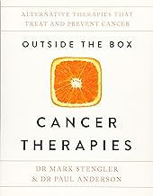 Outside the Box Cancer Therapies: A Step-by-Step Guide to Life After Loss: Alternative Therapies That Treat and Prevent Cancer
