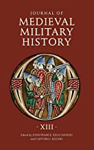 Journal of Medieval Military History: Volume XIII: 13