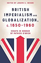 British Imperialism and Globalization, c. 1650-1960: Essays in Honour of Patrick O'Brien