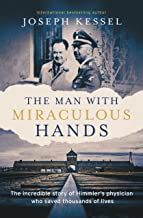 The Man with Miraculous Hands: The Extraordinary Story of Himmler’s Therapist Who Saved Thousands of Lives