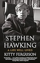 Stephen Hawking: A Life Well Lived