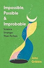 Impossible, Possible, and Improbable: Science Stranger Than Fiction