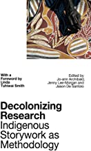 Decolonizing Research: Indigenous Storywork As Methodology