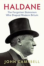 Haldane: The Forgotten Statesman Who Shaped Modern Britain