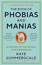 The Book of Phobias and Manias: A History of the World in 99 Obsessions