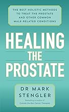 Healing the Prostate: The Best Holistic Methods to Treat the Prostate and Other Common Male-Related Conditions