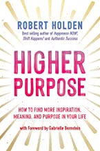 Higher Purpose: How to Find More Inspiration, Meaning and Purpose in Your Life