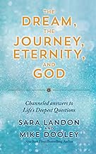 The Dream, the Journey, Eternity, and God: Channelled Answers to Life’s Deepest Questions