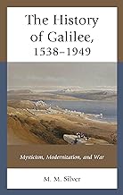 The History of Galilee, 1538–1949: Mysticism, Modernization, and War