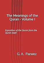 The Meanings of the Quran - Volume I: Exposition of the Quran from the Quran Itself