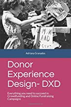 Donor Experience Design - DXD: Everything you need to succeed in Crowdfunding and Online Fundraising Campaigns