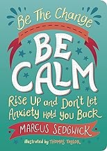 Be the Change - Be Calm: Rise Up and Don't Let Anxiety Hold You Back
