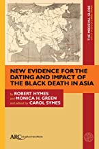 New Evidence for the Dating and Impact of the Black Death in Asia (The Medieval Globe Books)