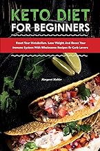 Keto Diet for Beginners: Reset Your Metabolism, Lose Weight and Boost Your Immune System with Wholesome Recipes for Carb Lovers