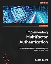 Implementing Multifactor Authentication: Protect your applications from cyberattacks with the help of MFA