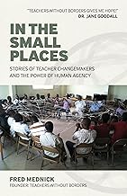 In the Small Places: Stories of Teacher Changemakers and the Power of Human Agency