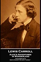Lewis Carroll - Alice’s Adventures in Wonderland: 'The rabbit-hole went straight on like a tunnel''