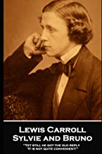Lewis Carroll - Sylvie and Bruno: 'Yet still he got the old reply, 'It is not quite convenient!'''