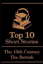 The Top 10 Short Stories - The 19th Century - The British: The top 10 short stories written in the 19th Century by British authors