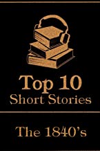 The Top 10 Short Stories - The 1840's: The top 10 short stories written from 1840 - 1849