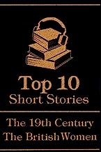The Top 10 Short Stories - The 19th Century - The British Women: The top 10 short stories written in the 19th Century by British female authors
