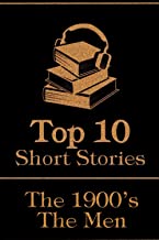 The Top 10 Short Stories - The 1900's - The Men: The top 10 short stories written from 1900 - 1909 by male authors