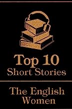 The Top 10 Short Stories - The English Women: The top 10 short stories written by English female authors