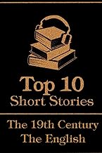 The Top 10 Short Stories - The 19th Century - The English: The top 10 short stories written in the 19th Century by English authors