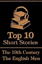 The Top 10 Short Stories - The 19th Century - The English Men: The top 10 short stories written in the 19th Century by English male authors