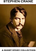 Stephen Crane - A Short Story Collection: The Open Boat, The Bride Comes to Yellow Sky, The Veteran & A Dark Brown Dog