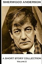 Sherwood Anderson - A Short Story Collection - Volume 2: Seeds, Senility, Adventure, The Strength of God, War & Death