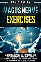 Vagus Nerve Exercises 2022: A practical, self-help and step by step guide for chronic illness, depression, anxiety, to stimulate vagal tone, activate ... healing ability, quit drinking and smoking: 1