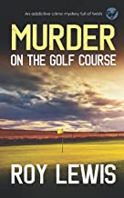 MURDER ON THE GOLF COURSE an addictive crime mystery full of twists