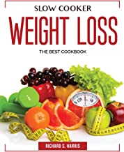 Slow Cooker Weight Loss: THE BEST COOKBOOK