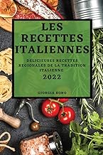 LES RECETTES ITALIENNES 2022: DELICIEUSES RECETTES REGIONALES DE LA TRADITION ITALIENNE
