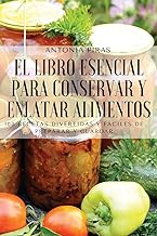 EL LIBRO ESENCIAL PARA CONSERVAR Y ENLATAR ALIMENTOS