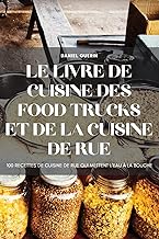 LE LIVRE DE CUISINE DES FOOD TRUCKS ET DE LA CUISINE DE RUE
