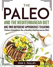 The Paleo Diet and the Mediterranean Diet are two different approaches to eating: Dietary Guidelines for a Healthy Mediterranean Diet