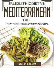 Paleolithic Diet vs. Mediterranean Diet: The Mediterranean Diet: A Guide to Healthful Eating