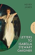 Letters to Isabella Stewart Gardner: Henry James