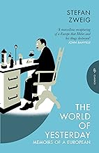 The World of Yesterday: Memoirs of a European: Stefan Zweig