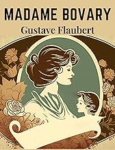 Madame Bovary: A seminal work of literary realism, and one of the most influential literary works in history